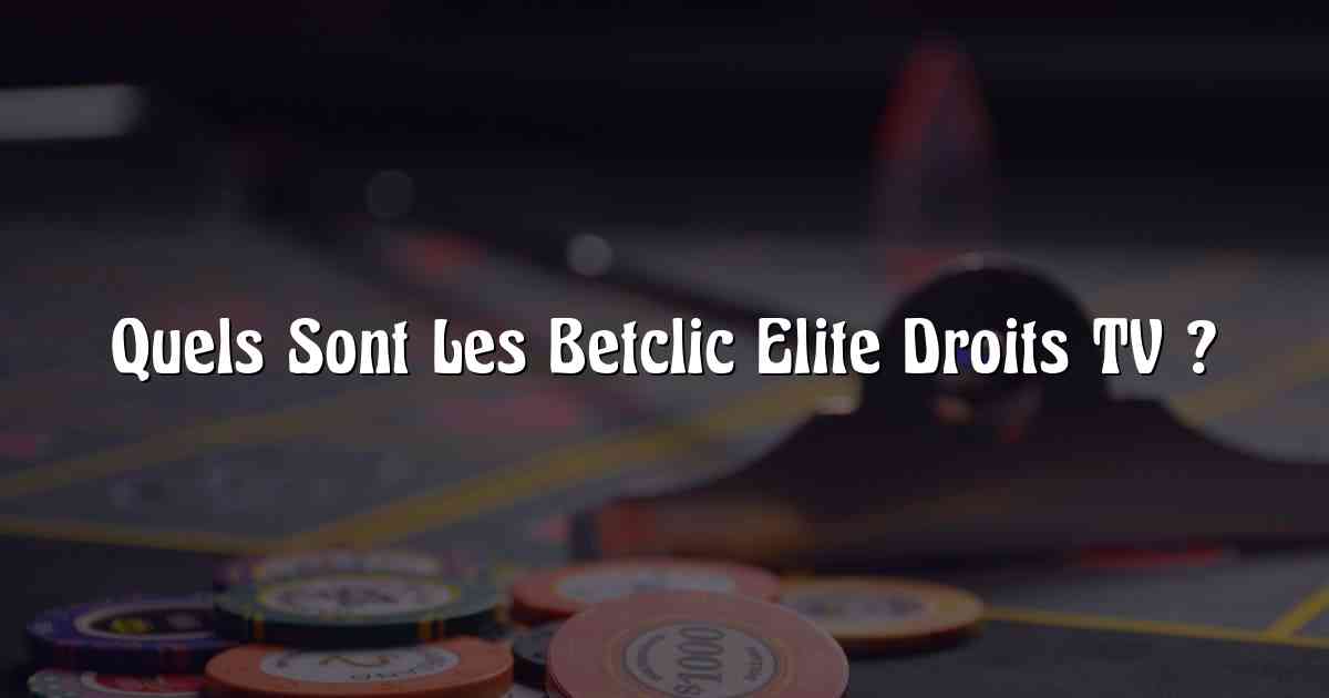 Quels Sont Les Betclic Elite Droits TV ?