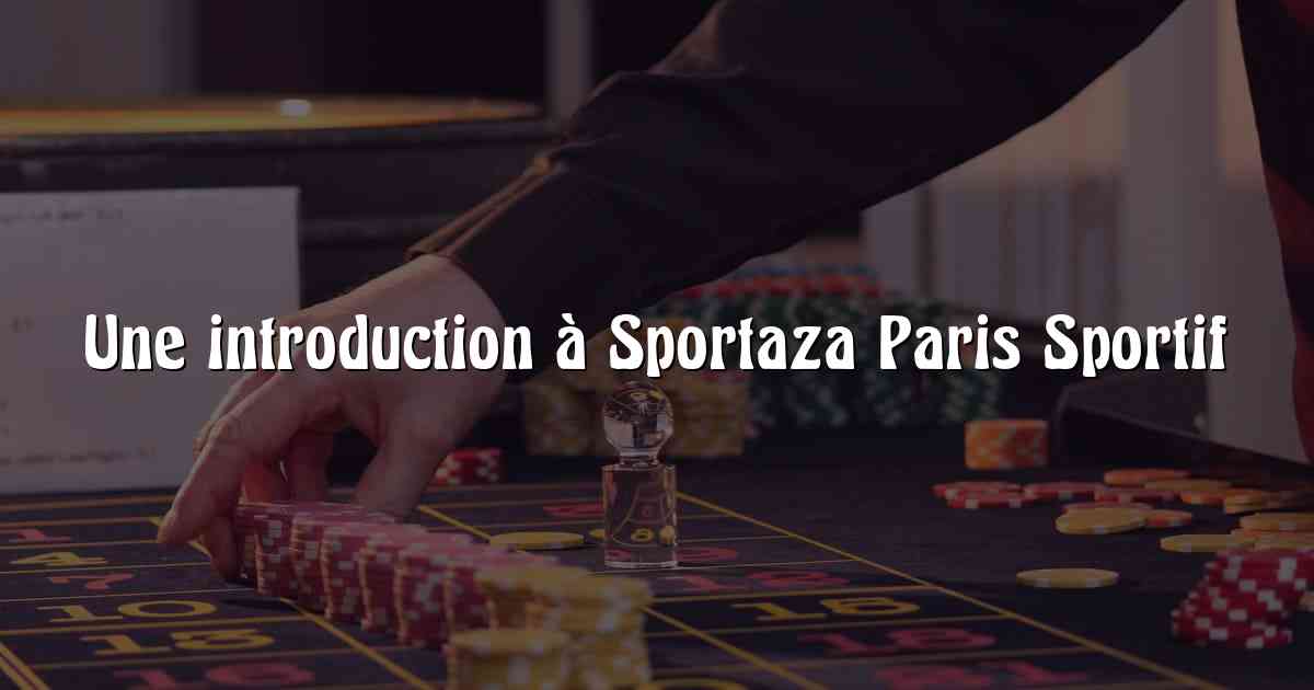 Une introduction à Sportaza Paris Sportif