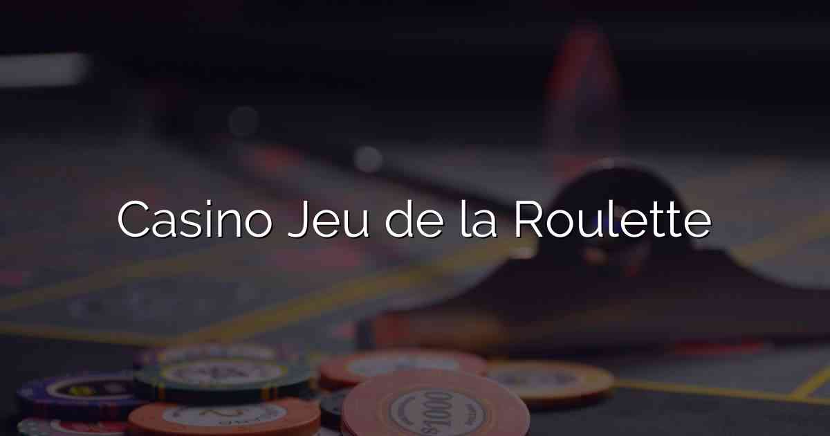 Casino Jeu de la Roulette