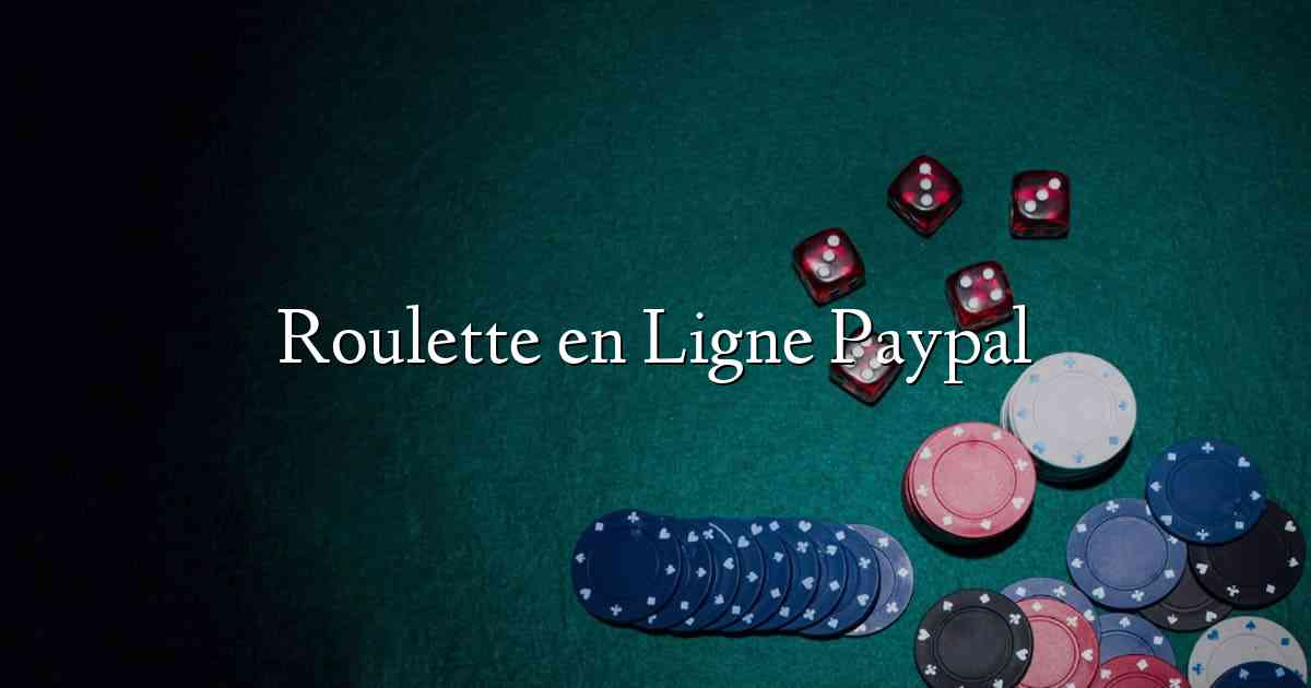 Roulette en Ligne Paypal