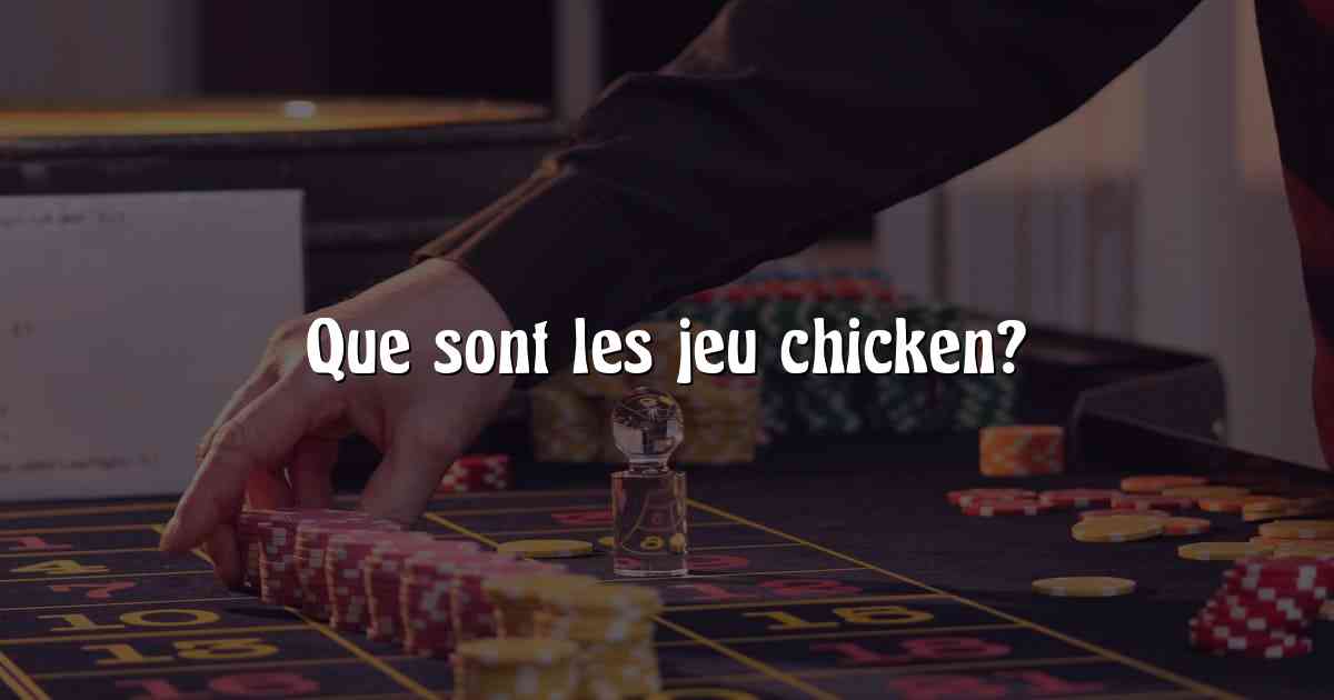 Que sont les jeu chicken?