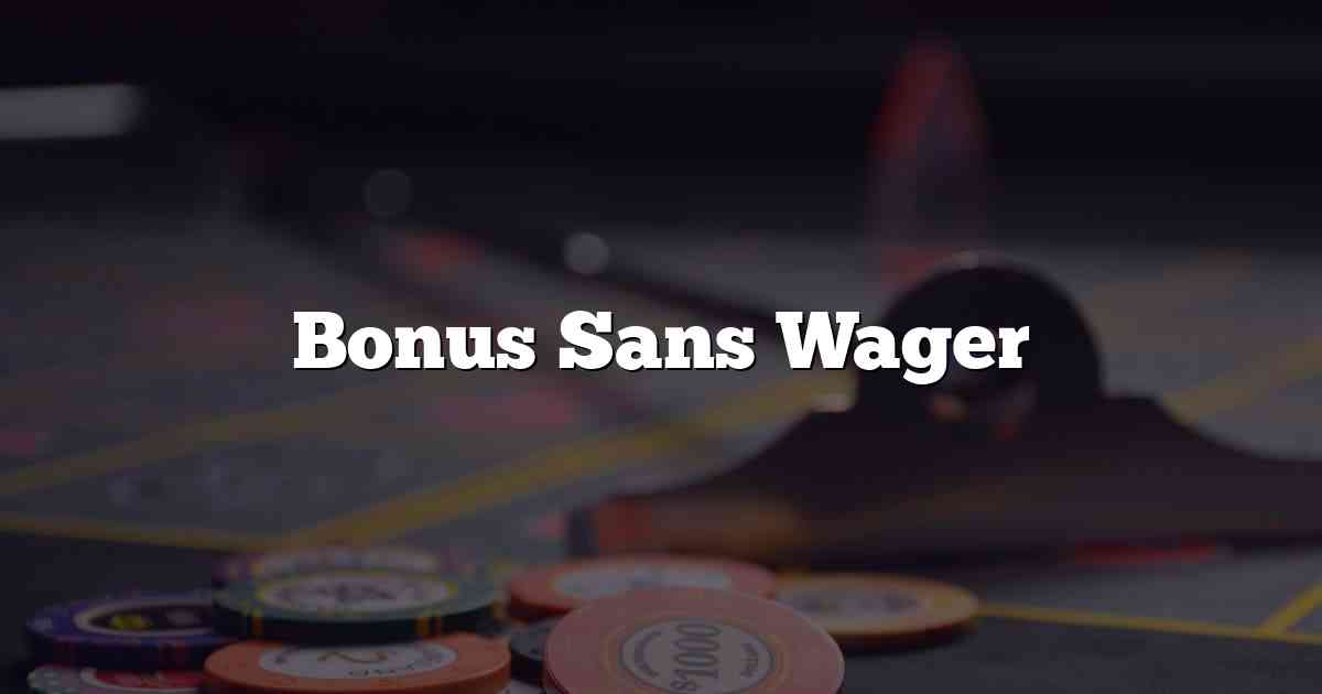 Bonus Sans Wager