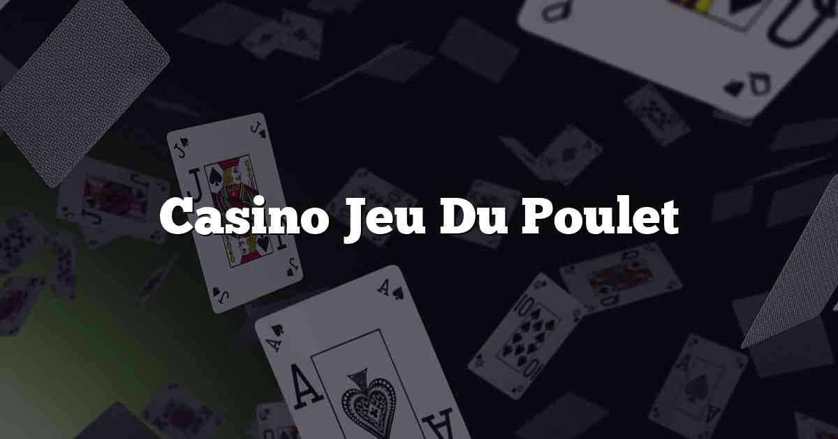 Conseils pour jouer au Jeu du Poulet