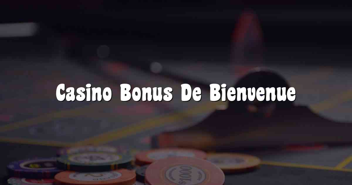 Casino Bonus De Bienvenue