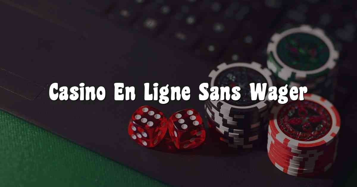 Casino En Ligne Sans Wager