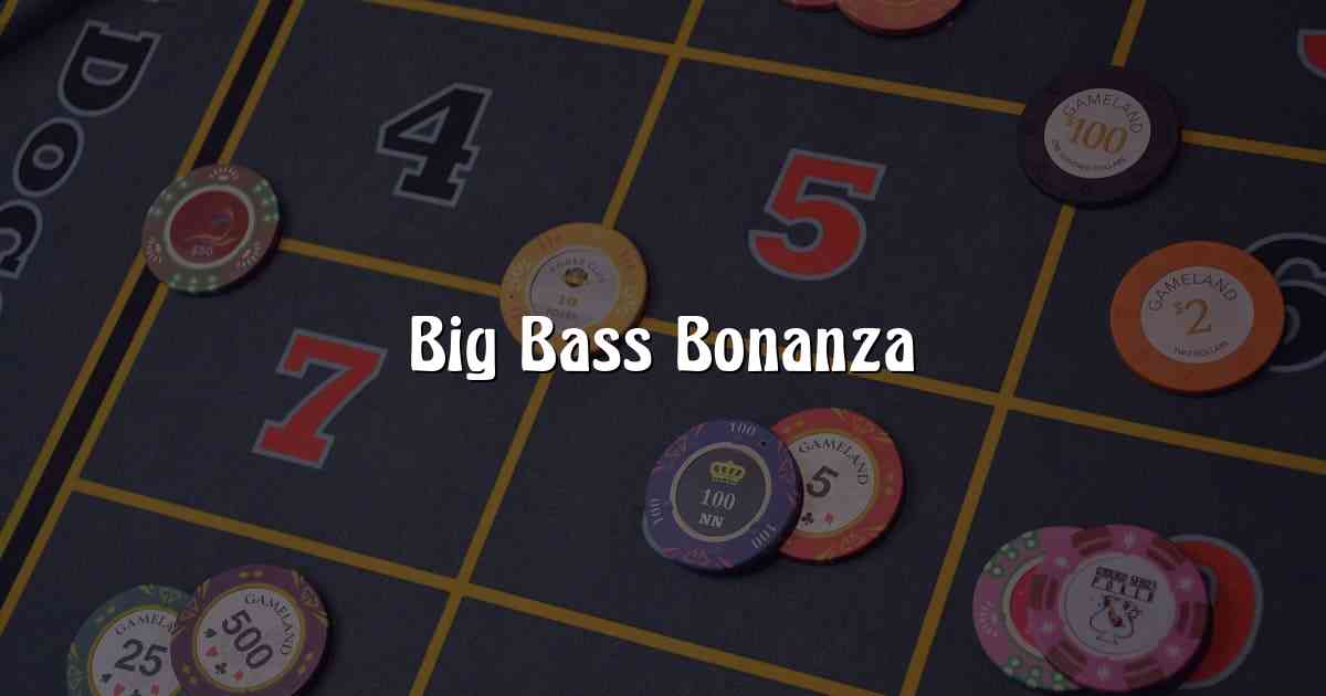 Big Bass Bonanza