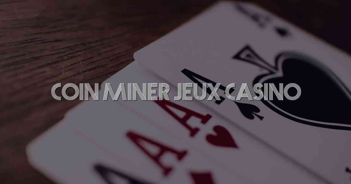 Coin Miner Jeux Casino