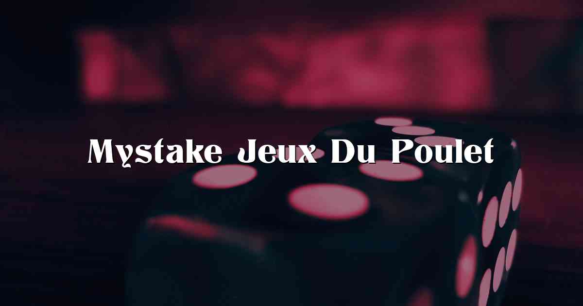 Mystake Jeux Du Poulet