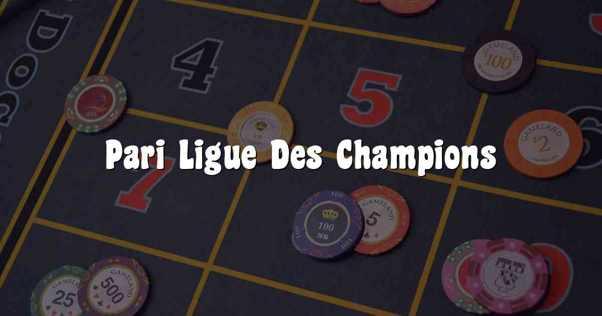 Pari Ligue Des Champions