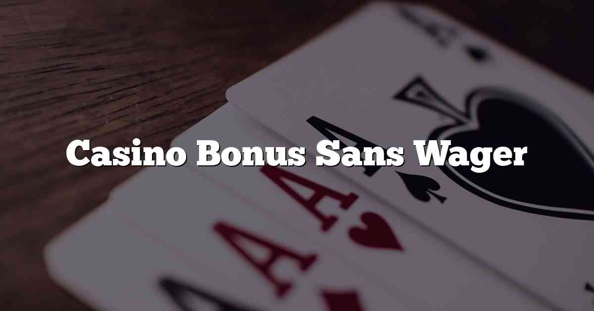 Casino Bonus Sans Wager