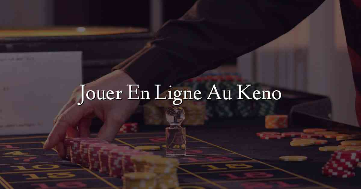 Jouer En Ligne Au Keno