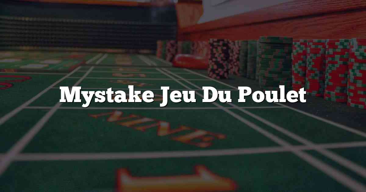 Mystake Jeu Du Poulet