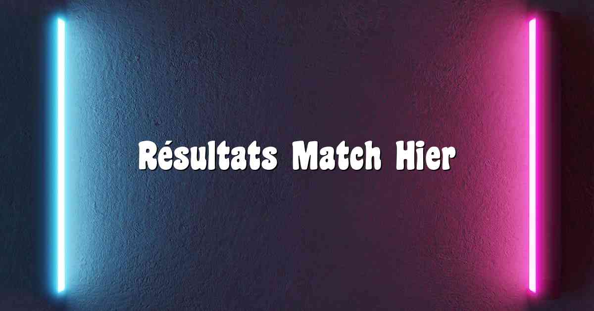 Résultats Match Hier