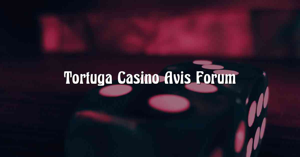 Tortuga Casino Avis Forum