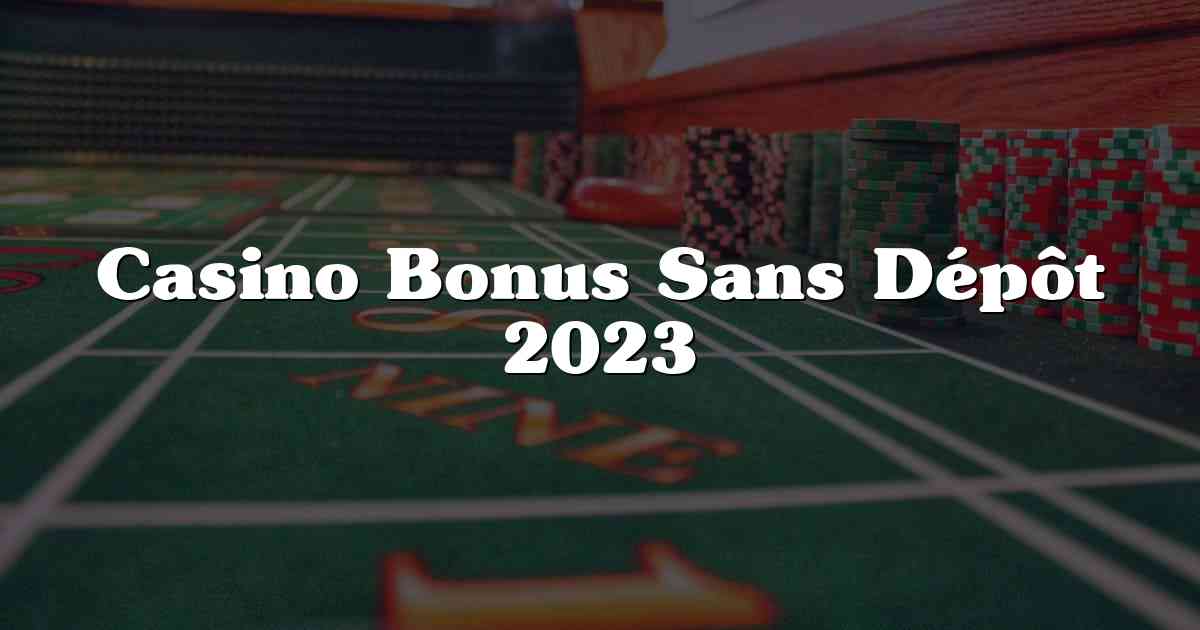 Casino Bonus Sans Dépôt 2023