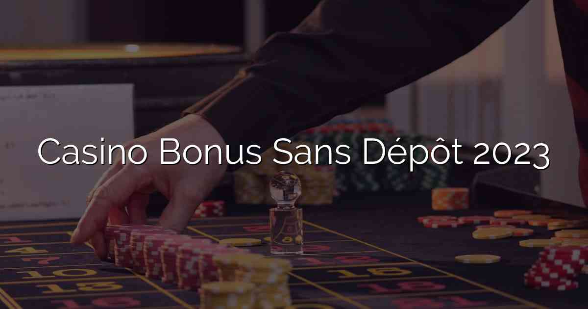 Casino Bonus Sans Dépôt 2023