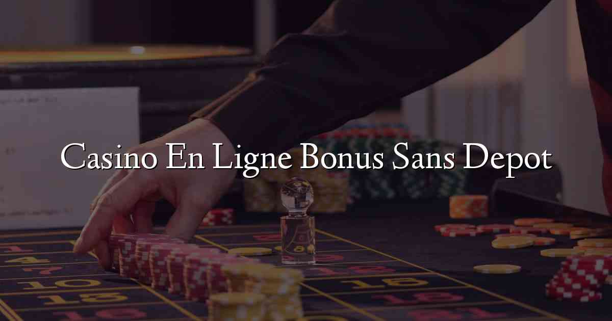 Casino En Ligne Bonus Sans Depot