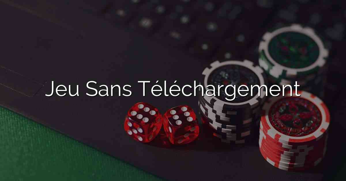 Jeu Sans Téléchargement