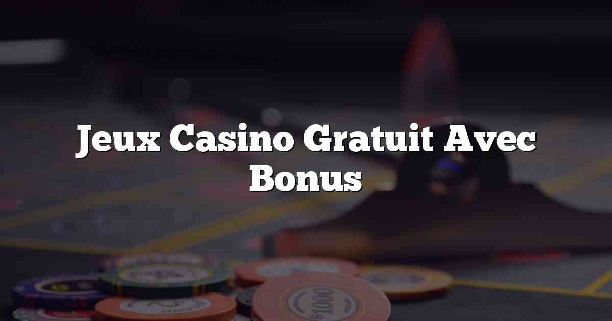 Jeux Casino Gratuit Avec Bonus