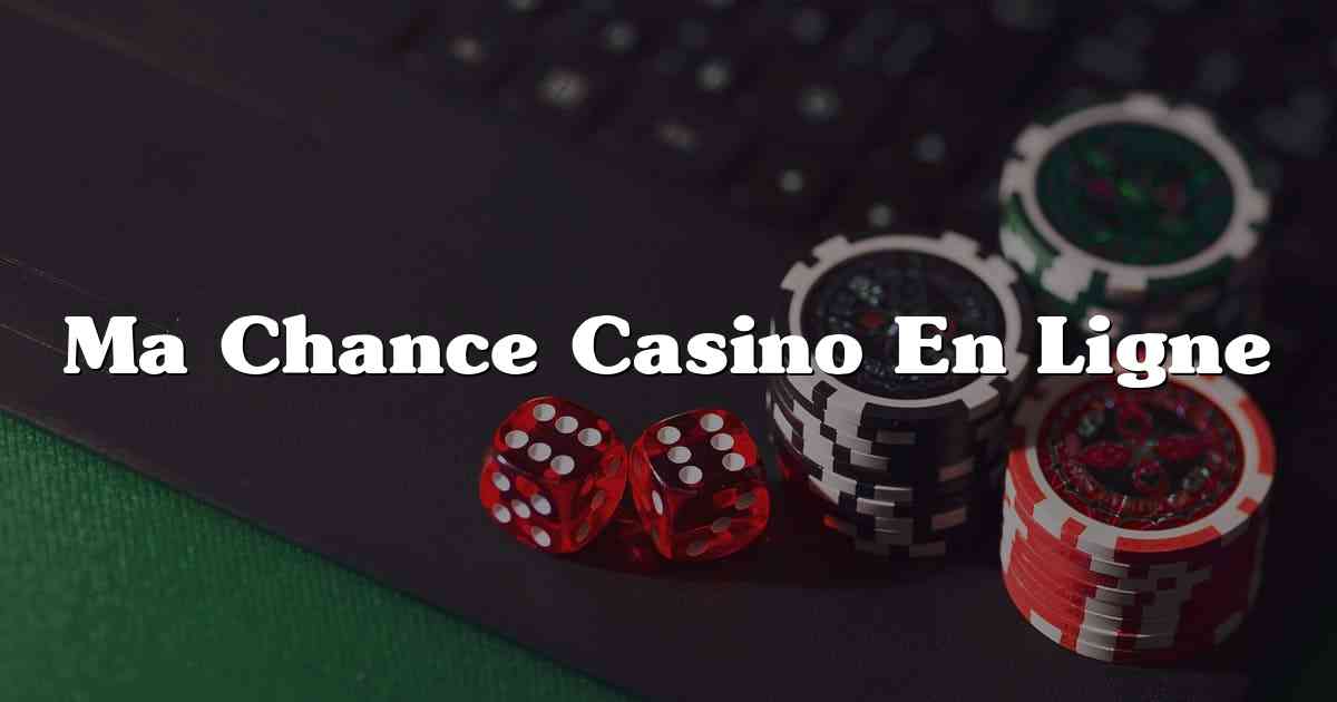 Ma Chance Casino En Ligne