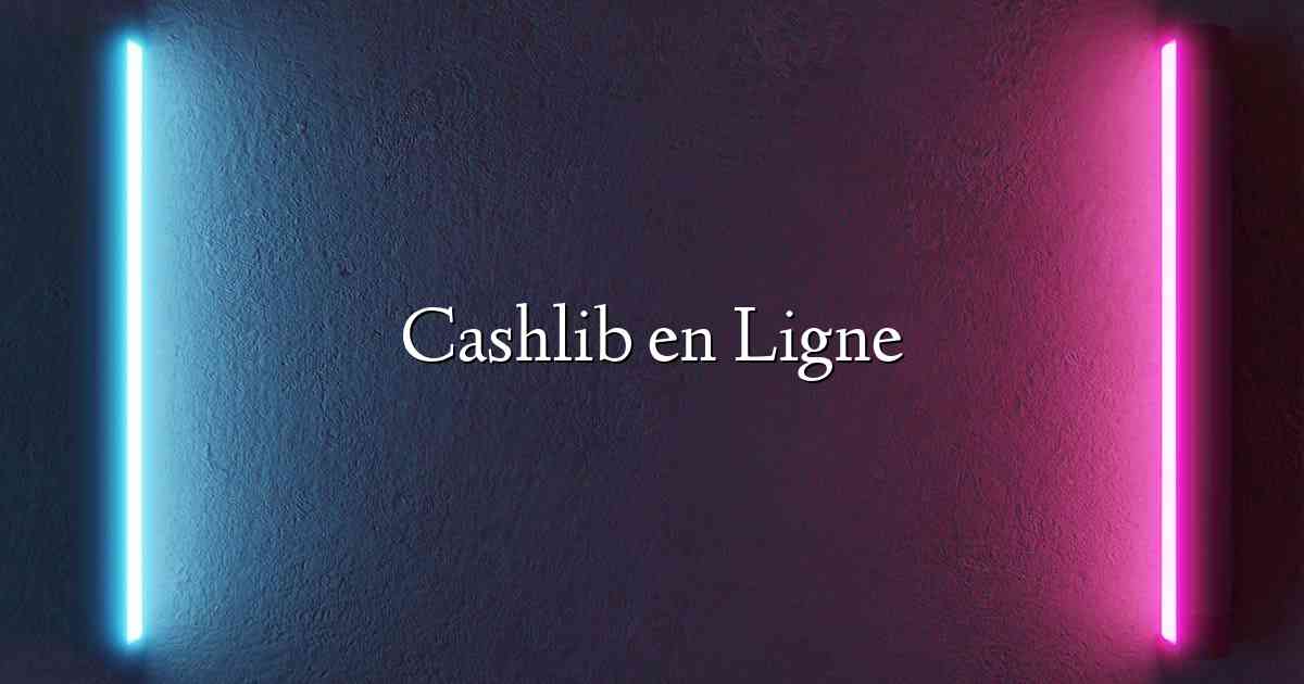 Cashlib en Ligne