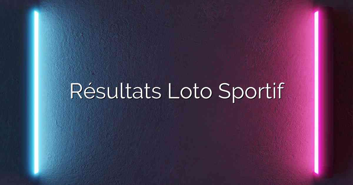 Résultats Loto Sportif