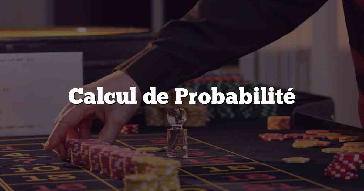 Calcul de Probabilité