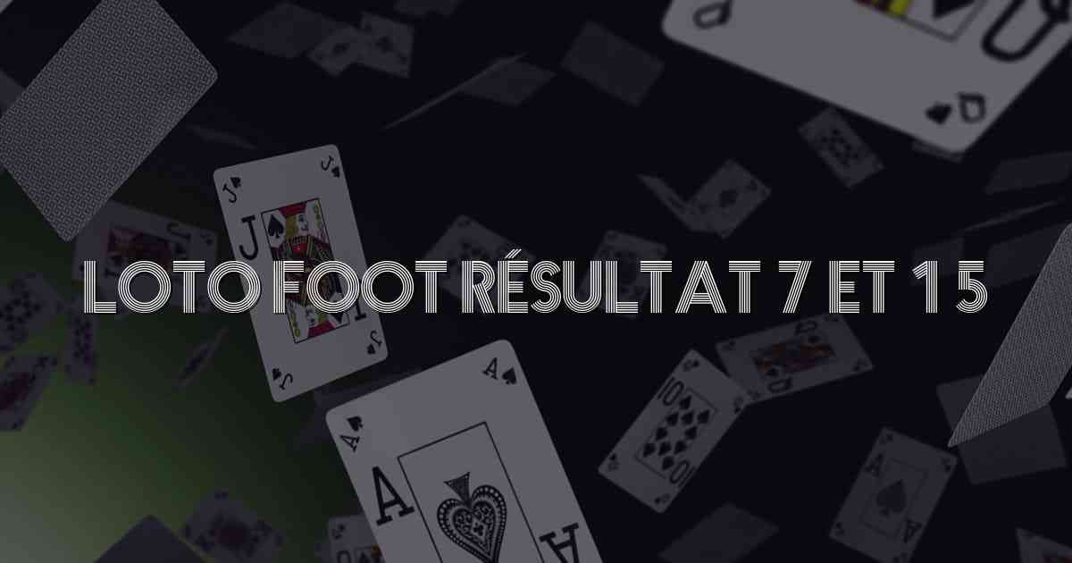 Loto foot résultat 7 et 15