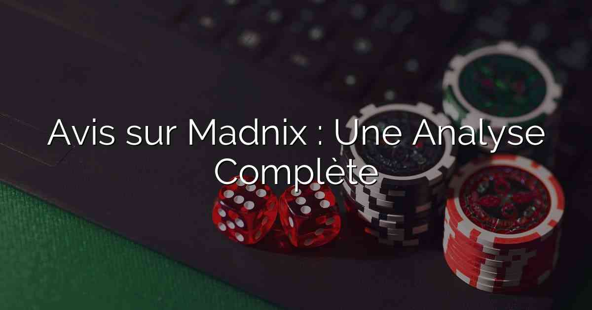 Avis sur Madnix : Une Analyse Complète