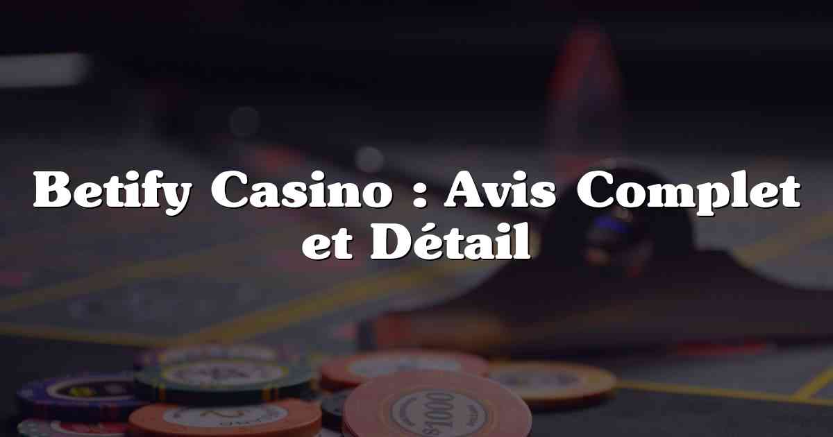 Betify Casino : Avis Complet et Détail