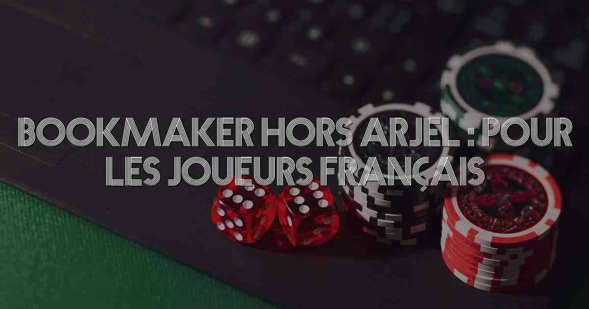 Bookmaker Hors ARJEL : Pour les Joueurs Français