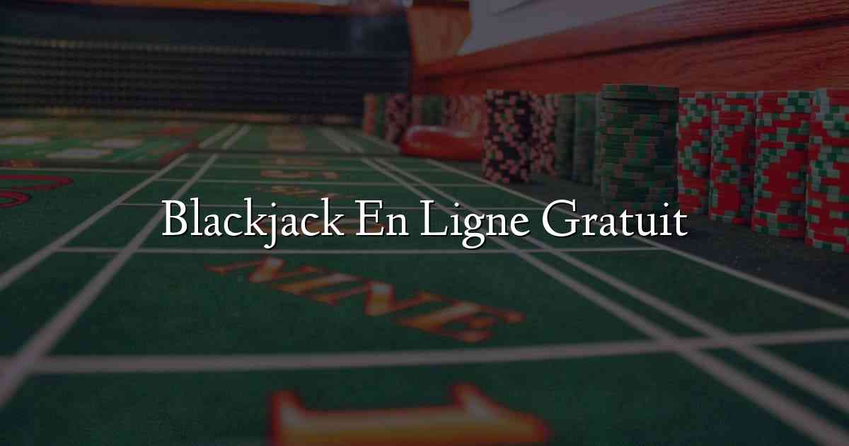 Blackjack En Ligne Gratuit