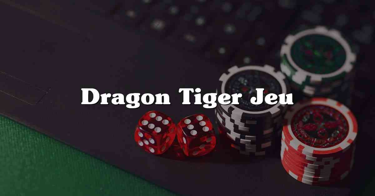 Dragon Tiger Jeu