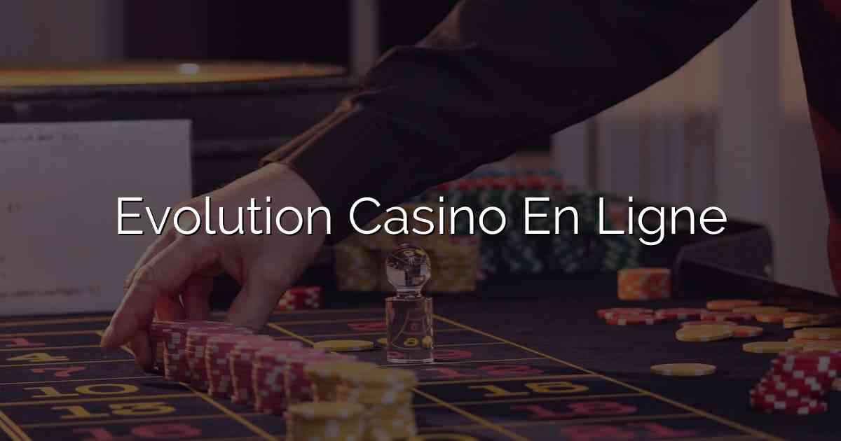 Evolution Casino En Ligne