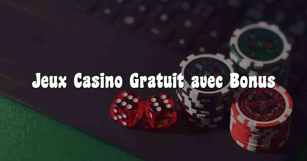 Jeux Casino Gratuit avec Bonus