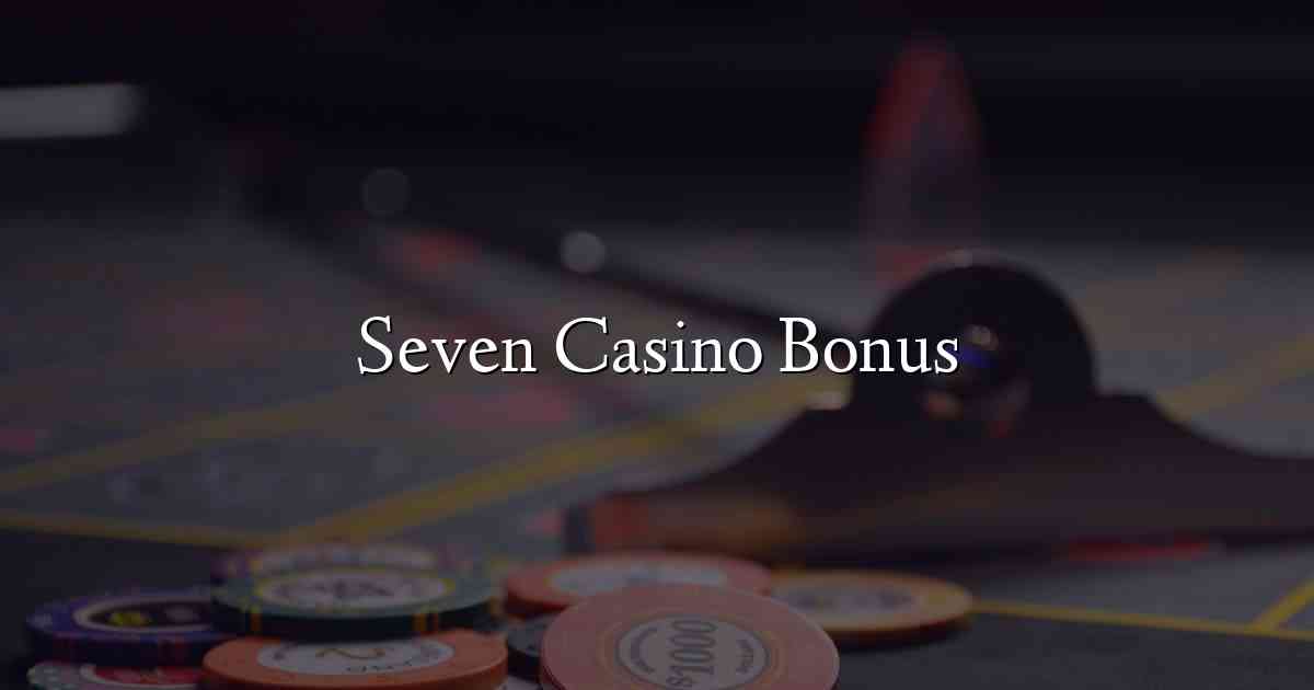 Seven Casino Bonus