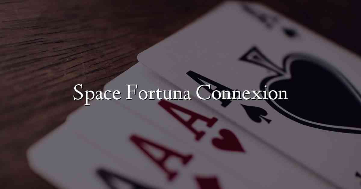 Space Fortuna Connexion