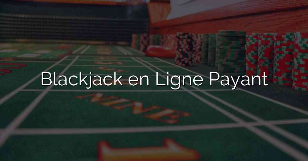 Blackjack en Ligne Payant